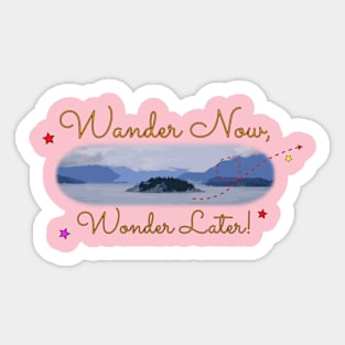 Wander now and Wonder Later Sticker